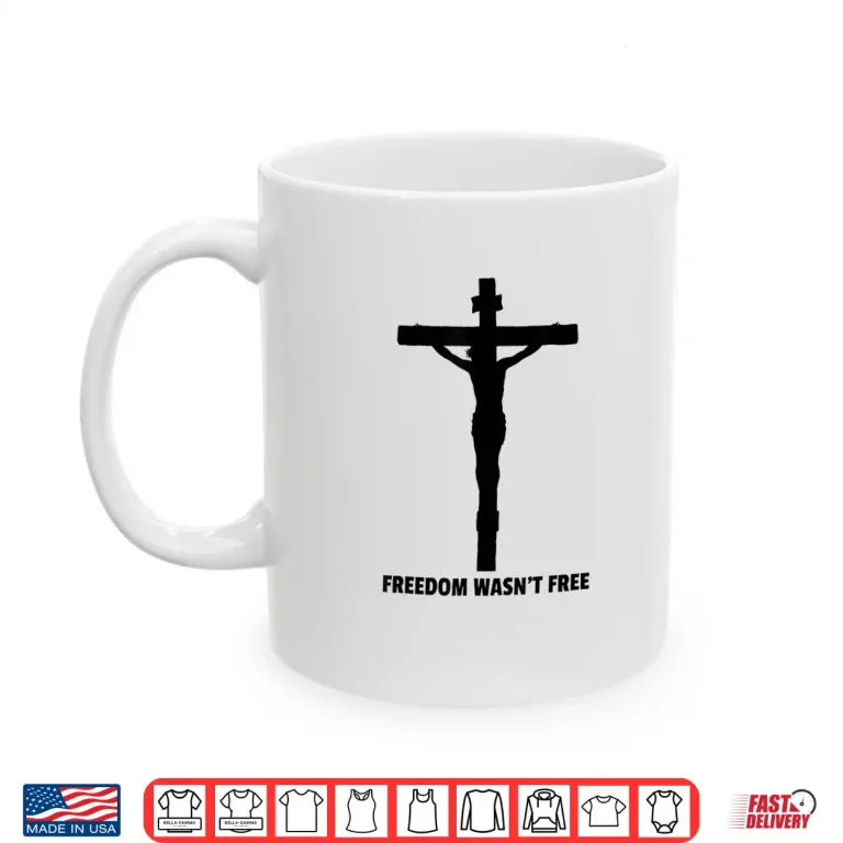 Mug Freedom Wasnt Free it Came at a Price Shirt