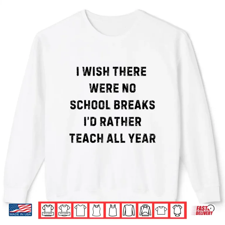 Sweatshirt I Wish There were No School Breaks Funny White Lie Party Shirt
