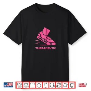 Walking Is Therapeutic  Pink Shirt
