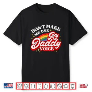 Don’T Make Me Use My Daddy Voice Funny Lgbt Gay Pride Shirt
