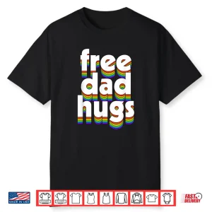 Free Dad Hugs Rainbow Love Ally Lgbt Pride Lgbtq Fathers Day Shirt