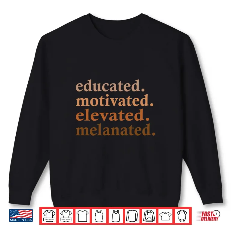 Sweatshirt Educated Motivated Elevated Melanated Black Pride Melanin Shirt