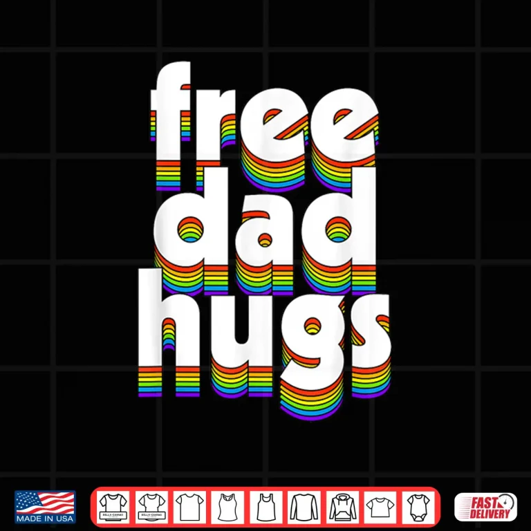 Design Free Dad Hugs Rainbow Love Ally LGBT Pride LGBTQ Fathers Day Shirt