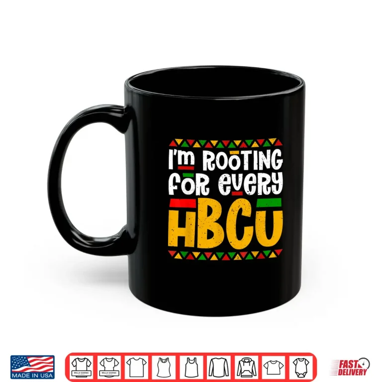 Mug Im Rooting For Every HBCU Historical Black College Student Shirt