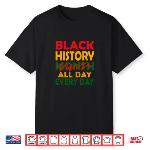 Black History Month All Day Every Day African American Pride Shirt