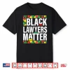 Black Lawyers Matter Black History Month Pride Shirt