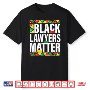Black Lawyers Matter Black History Month Pride Shirt
