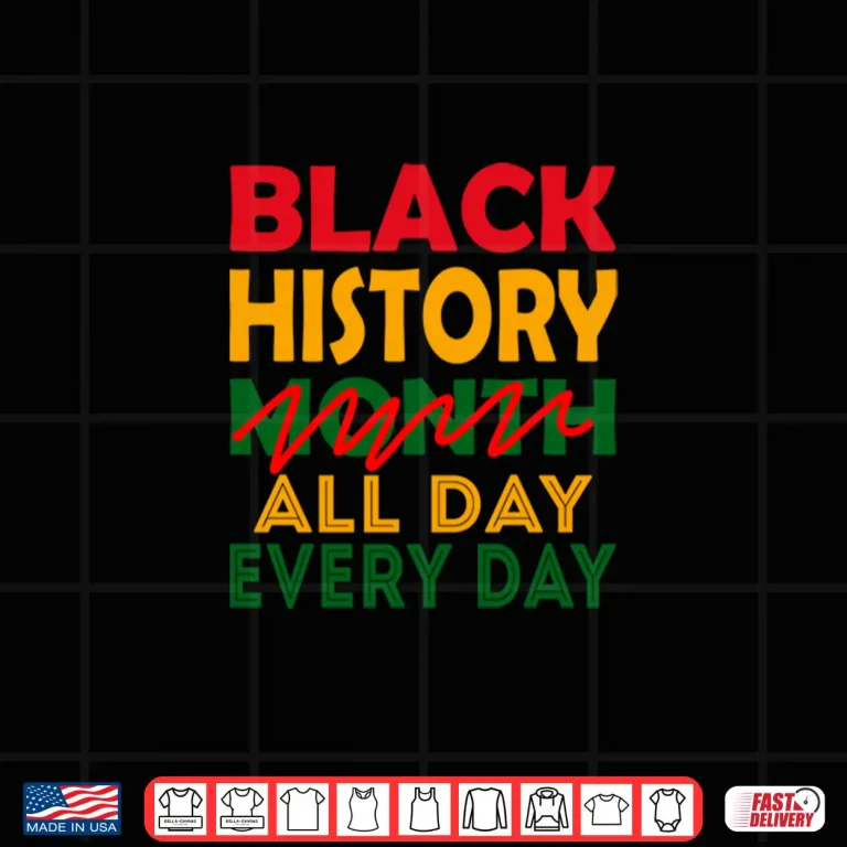 Design Black History Month All Day Every Day African American Pride Shirt