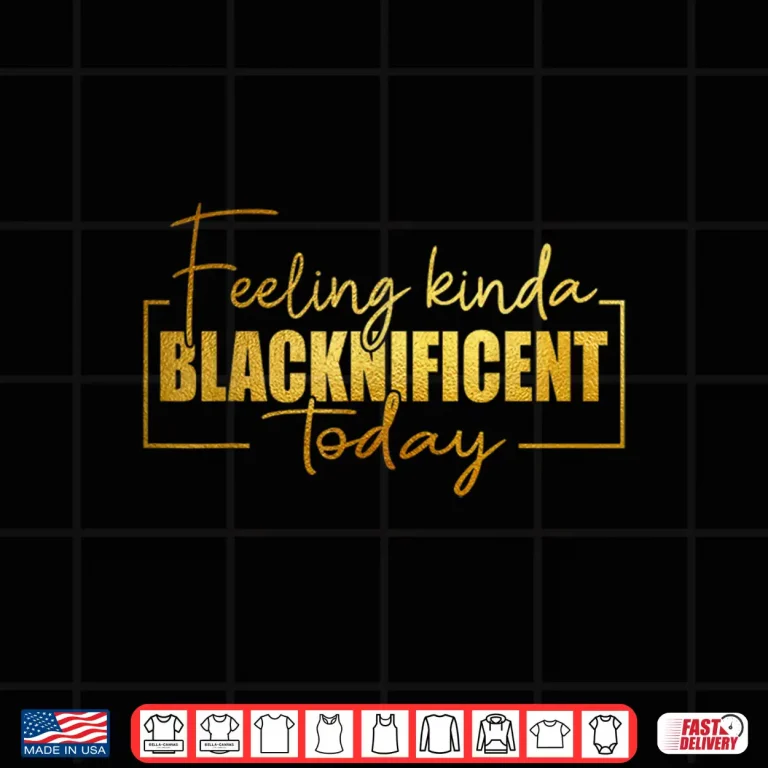 Design Feeling Kinda Blacknificent Today Pride Black History Month Shirt