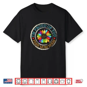 Free Mom Hugs Im Proud Of You Lover Pride Month Shirt