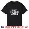 Funny Nobody Knows Im A Lesbian Pride Month Coming Out Shirt