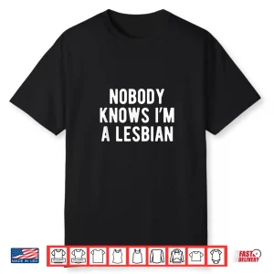 Funny Nobody Knows Im A Lesbian Pride Month Coming Out Shirt