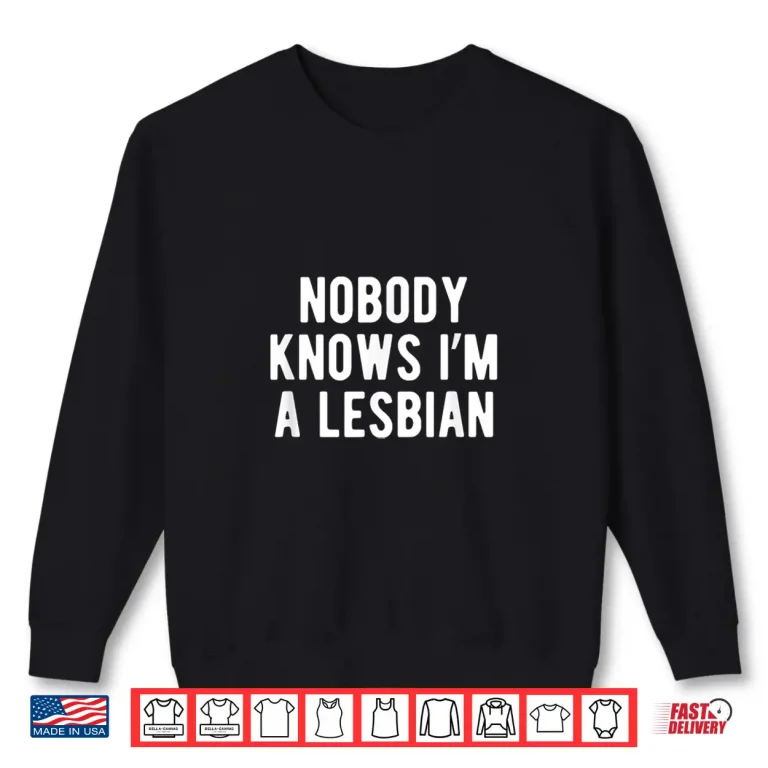 Sweatshirt Funny Nobody Knows Im A Lesbian Pride Month Coming Out Shirt