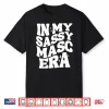 In My Sassy Masc Era Lesbian Flag Lesbian Couple Pride Shirt
