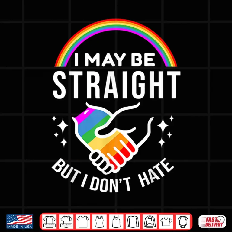 Design I May Be Straight But I Dont Hate LGBT Gay Pride Shirt
