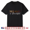Melanin Is Beautiful Black History Month Black Pride Shirt