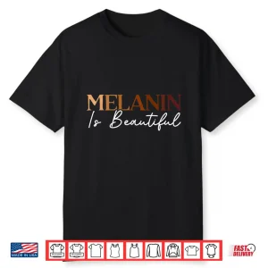 Melanin Is Beautiful Black History Month Black Pride Shirt