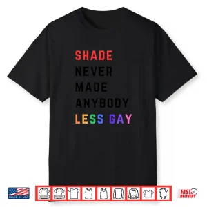Shade Never Made Anybody Less Gay Funny Lgbtq Pride Shirt