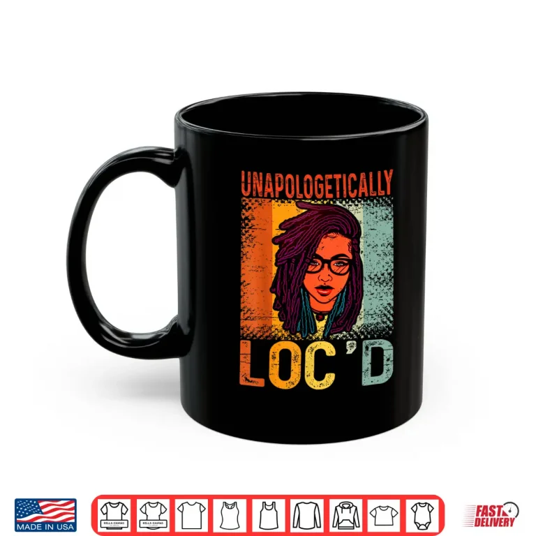 Mug Unapologetically Locd Black Queen Melanin Locd Hair Shirt