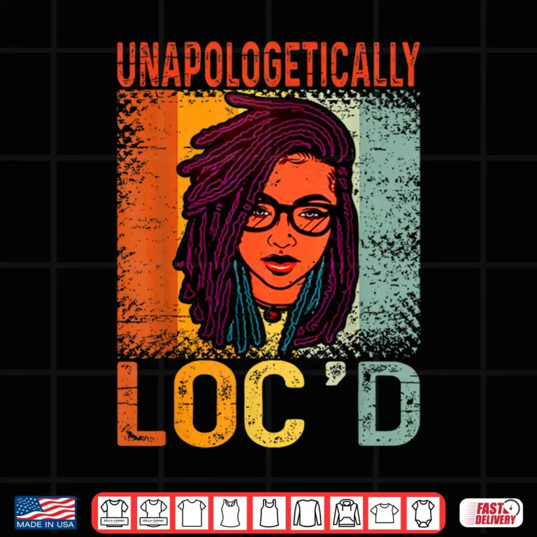 Design Unapologetically Locd Black Queen Melanin Locd Hair Shirt