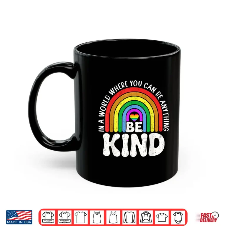Mug Be Kind Gay Pride LGBT Cute Rainbow LGBT Q Support Women Shirt
