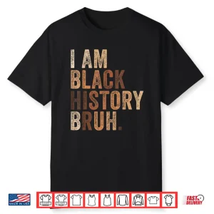 Bruh I Am Black History Month Melanin African American Pride Shirt