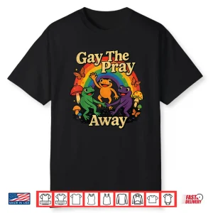 Gay The Pray Away Lgbtq Rainbow Flag Funny Frogs Lover Shirt