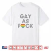 Gay As Fuck Lgbtq Pride Month Gay Lesbian Shirt Shirt