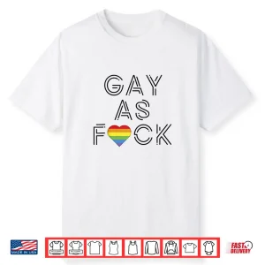 Gay As Fuck Lgbtq Pride Month Gay Lesbian Shirt Shirt