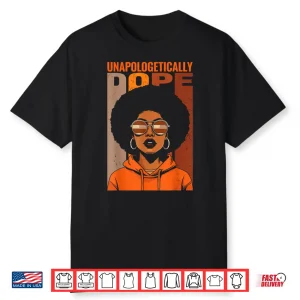 Unapologetically Dope Black Pride Melanin African American Shirt