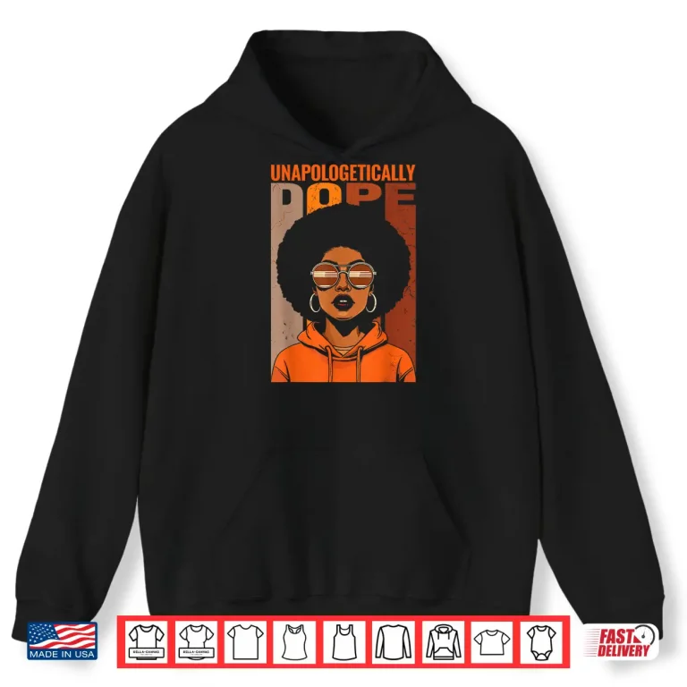 Hoodie Unapologetically Dope Black Pride Melanin African American Shirt