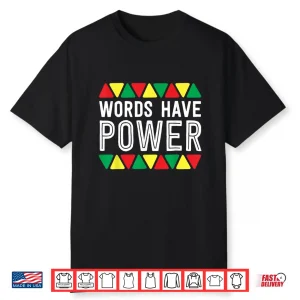 Words Have Power African Pride Rights Black History Month Shirt