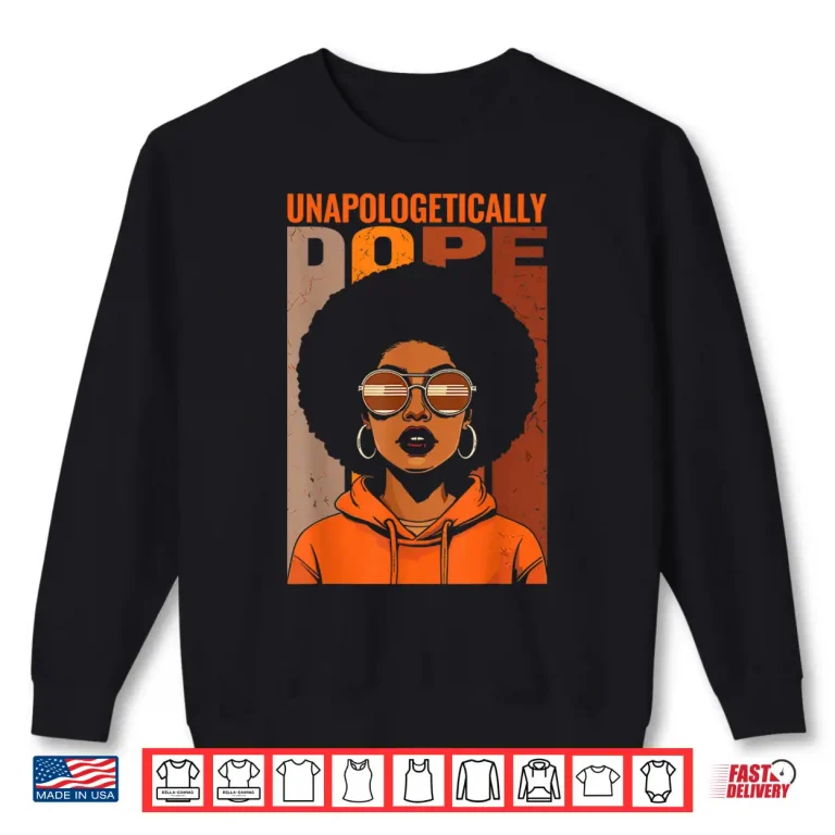 Sweatshirt Unapologetically Dope Black Pride Melanin African American Shirt