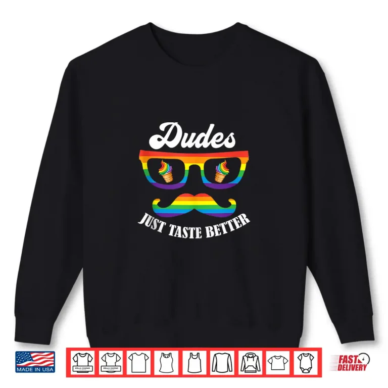 Sweatshirt Dudes Just Taste Better Funny Gay Pride Month LGBT Rainbow Shirt