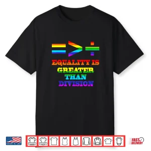 Equality Is Greater Than Division Lgbtq+ Gay Pride Month Shirt