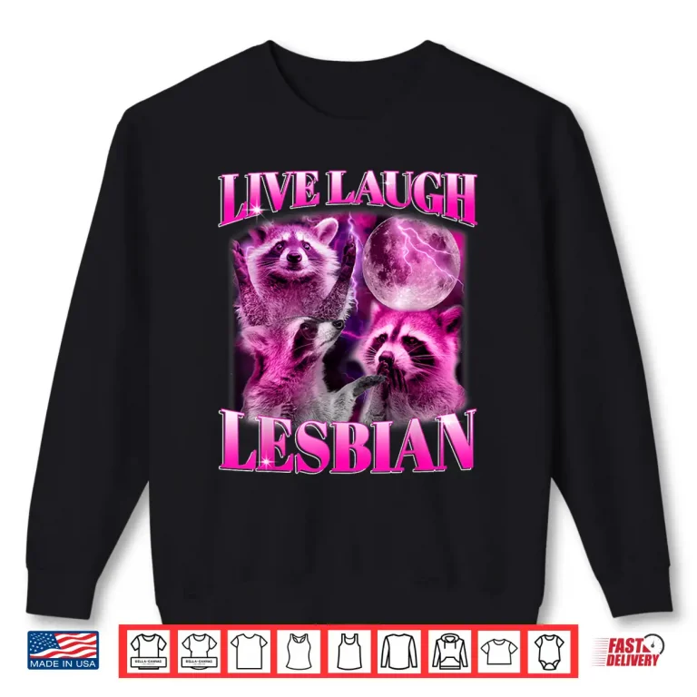 Sweatshirt Funny Pink Raccoon Live Laugh Lesbian LGBTQ Pride Month Shirt