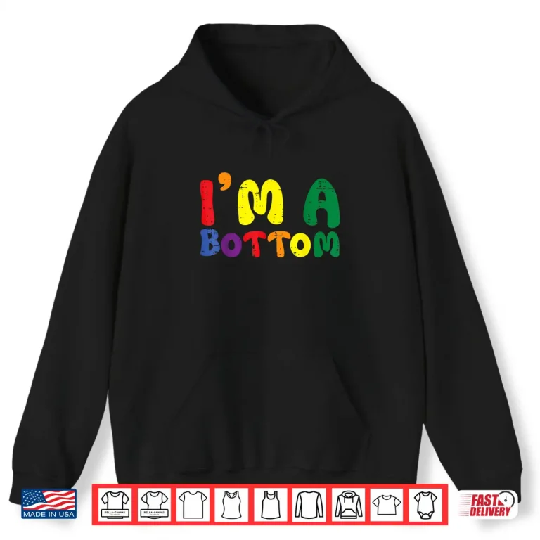 Hoodie Gay Pride Month Im A Bottom LGBTQ Ally Rainbow Men Women Shirt