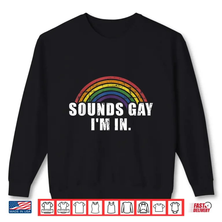 Sweatshirt Funny sounds gay Im in with rainbow flag for pride month Shirt