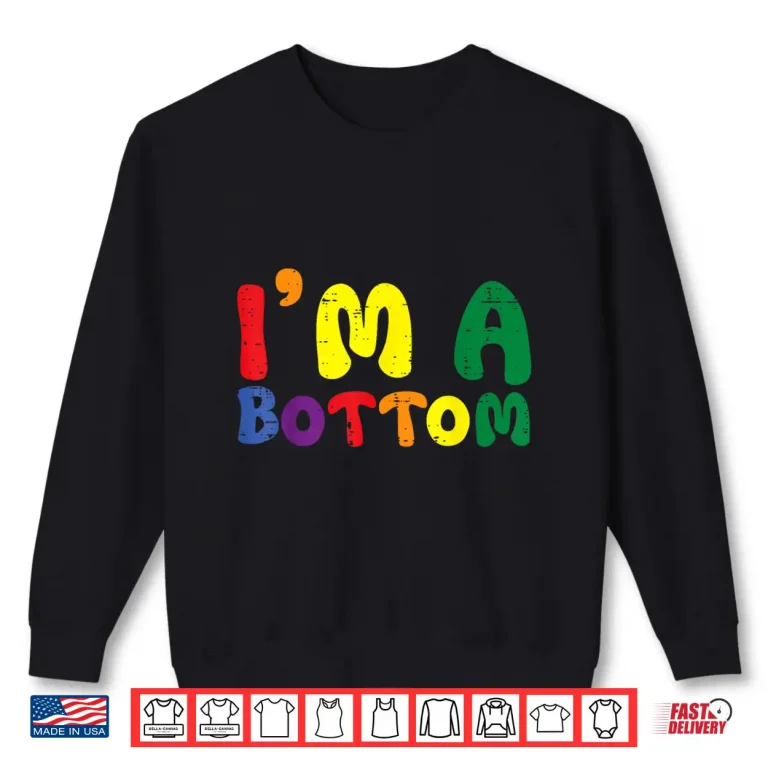 Sweatshirt Gay Pride Month Im A Bottom LGBTQ Ally Rainbow Men Women Shirt