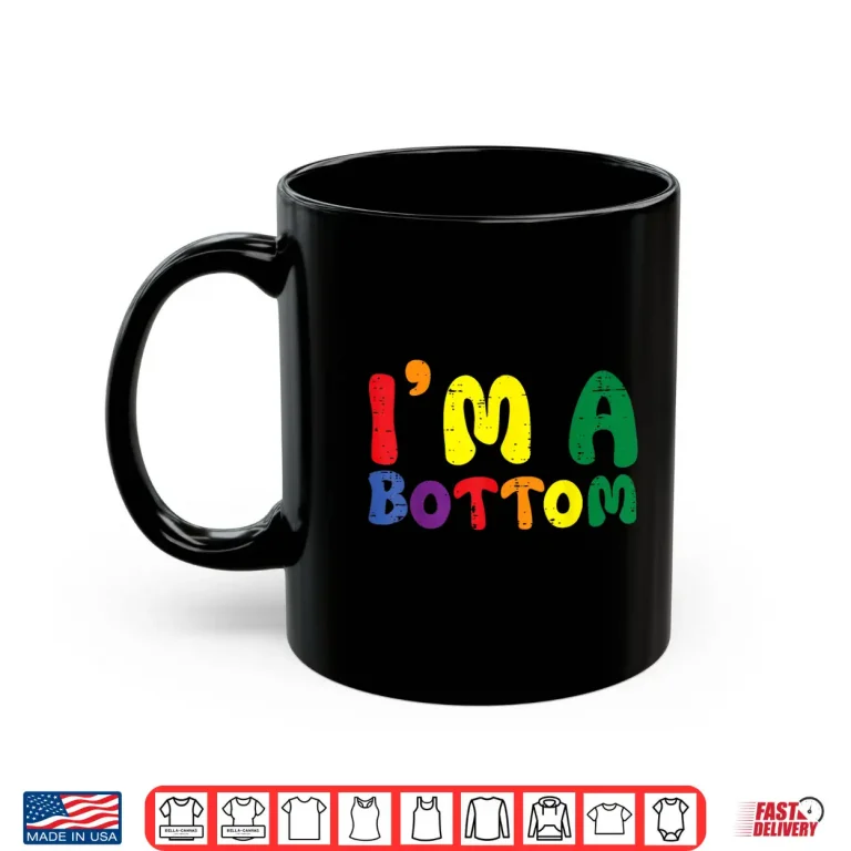 Mug Gay Pride Month Im A Bottom LGBTQ Ally Rainbow Men Women Shirt