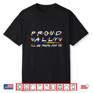 Lgbt Proud Ally I’Ll Be There For You Pride Month Shirt
