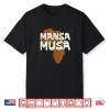 Mansa Musa Black History Month African King Teachers Kids Shirt