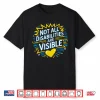 Not All Disabilities Are Visible Cool Invisible Disability Shirt