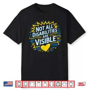Not All Disabilities Are Visible Cool Invisible Disability Shirt