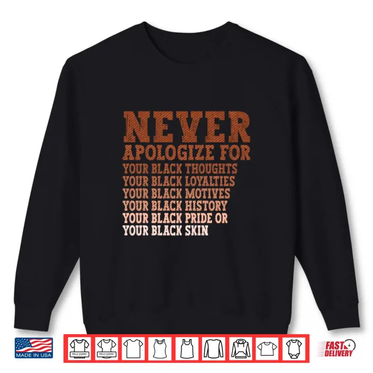 Sweatshirt Never Apologize Black History Month BLM Melanin Pride Africa Shirt