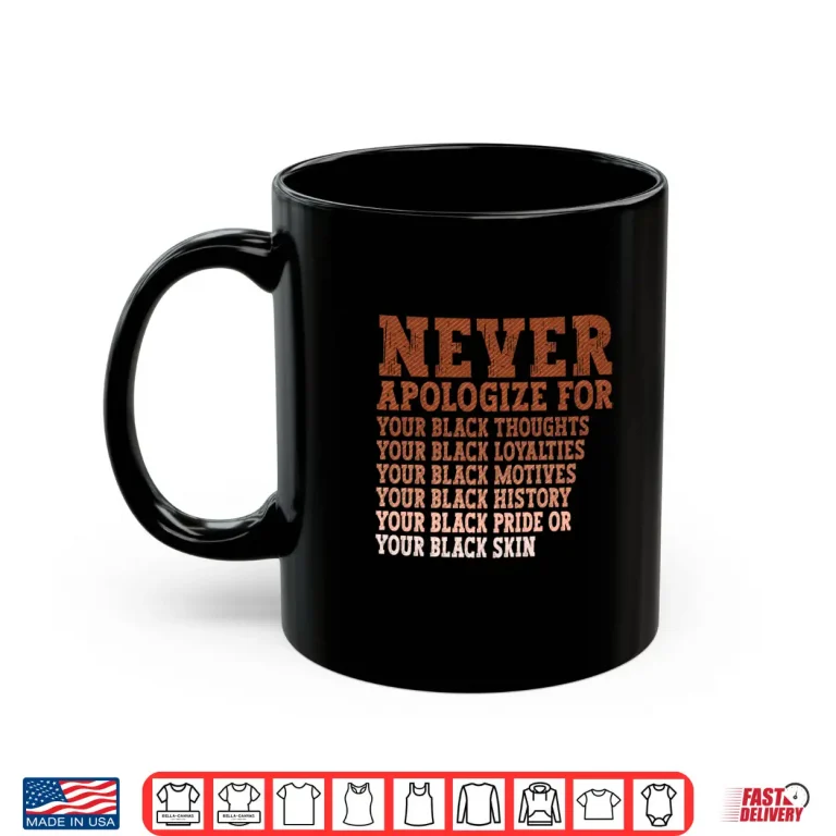 Mug Never Apologize Black History Month BLM Melanin Pride Africa Shirt