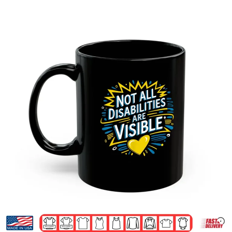 Mug Not All Disabilities Are Visible Cool Invisible Disability Shirt