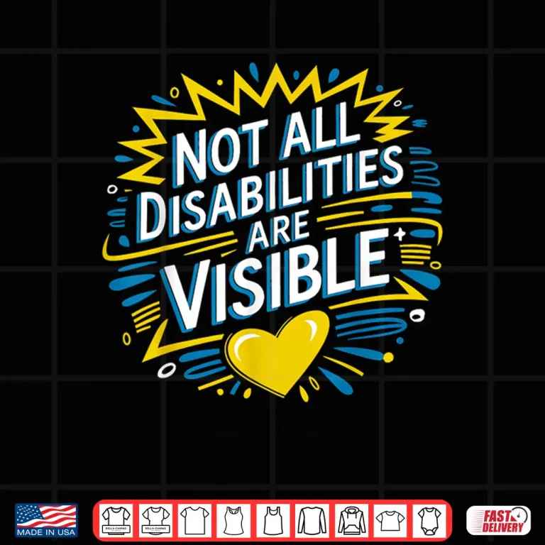 Design Not All Disabilities Are Visible Cool Invisible Disability Shirt