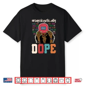 Unapologetically Dope Black Afro Black History Juneteenth Shirt