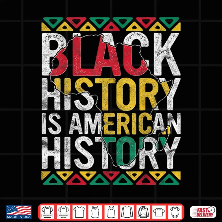 Design Black History Is American History Gift Month Pride African Shirt